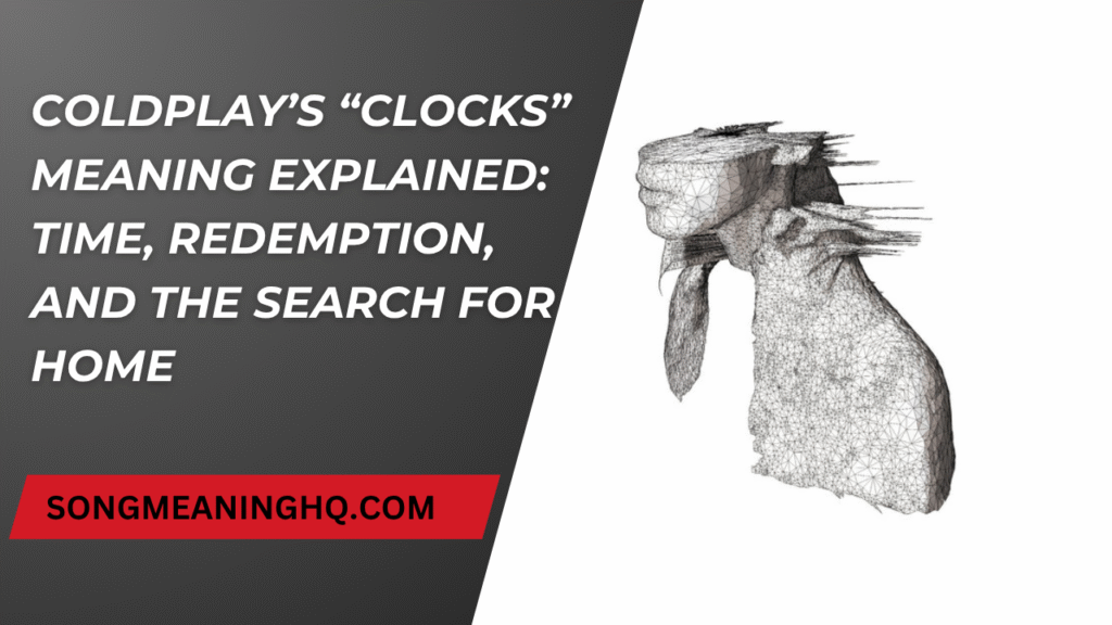 Coldplay’s “Clocks” Meaning Explained: Time, Redemption, and the Search for Home