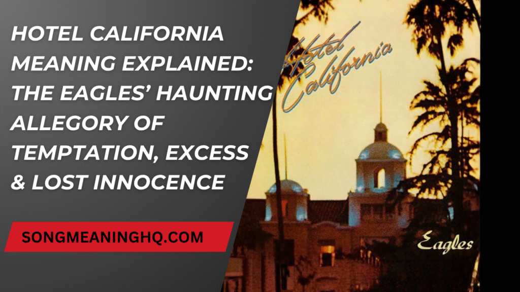 Hotel California Meaning Explained: The Eagles’ Haunting Allegory of Temptation, Excess & Lost Innocence
