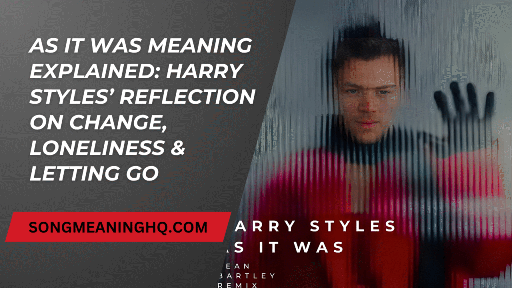 As It Was Meaning Explained: Harry Styles’ Reflection on Change, Loneliness & Letting Go