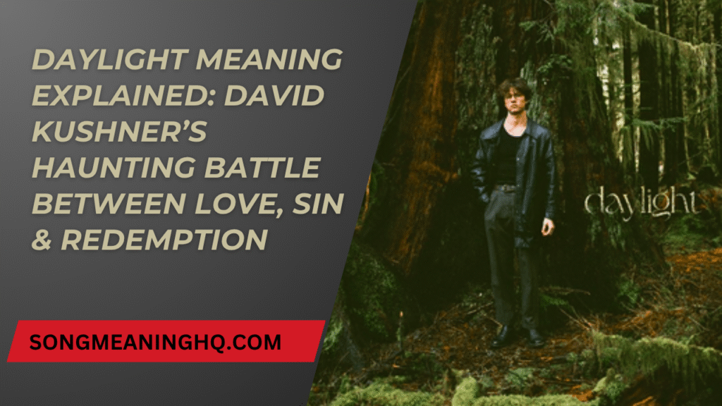 Daylight Meaning Explained: David Kushner’s Haunting Battle Between Love, Sin & Redemption